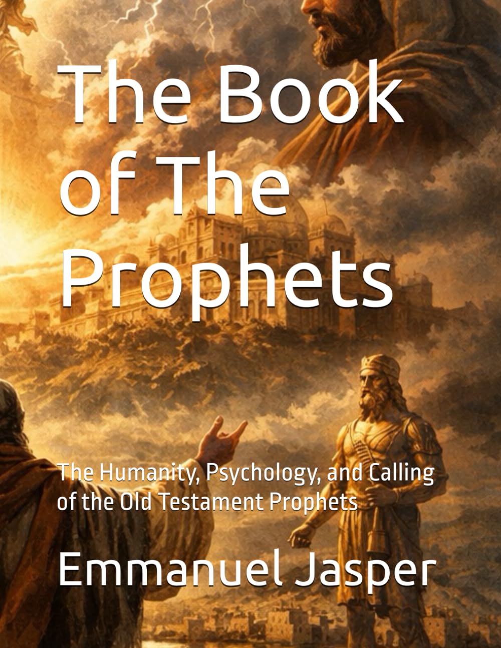 The Book of The Prophets: The Humanity, Psychology, and Calling of the Old Testament Prophets