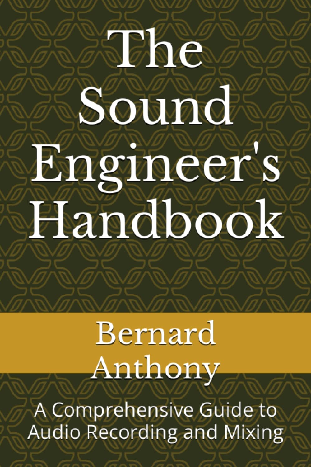 The Sound Engineer's Handbook: A Comprehensive Guide to Audio Recording and Mixing (Pro Audio Chronicles)