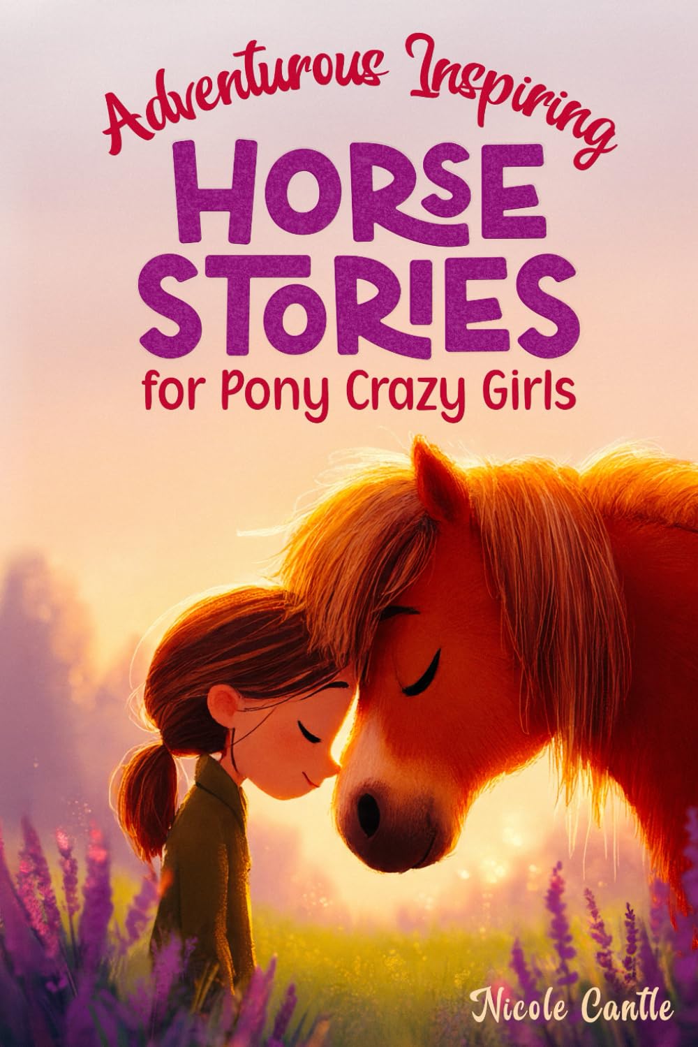 Adventurous Inspiring Horse Stories for Pony Crazy Girls: Tales of Friendship, Bravery, Hope and Love for Girls aged 8 - 12