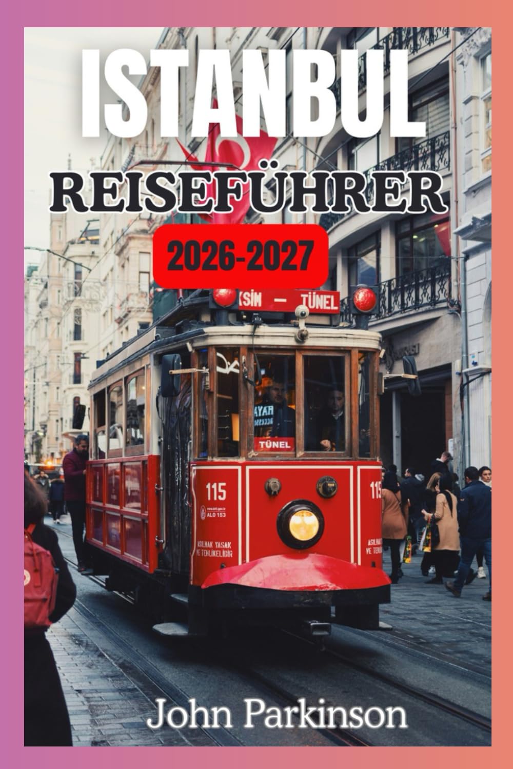 ISTANBUL REISEFÜHRER 2026-2027: Planen Sie die perfekte Reise in die Türkei: Der komplette Istanbul-Reiseführer mit Routenvorschlägen, Insider-Tipps und Geheimtipps (Travel Guide)