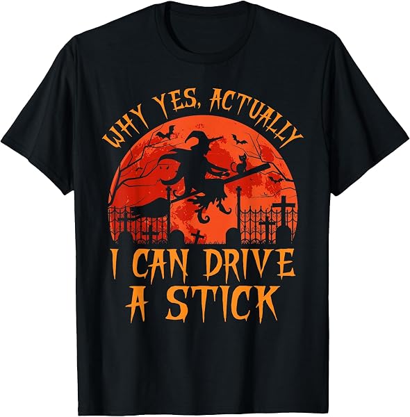 Yes Actually I can Drive a Stick Witch Halloween Costume T-Shirt