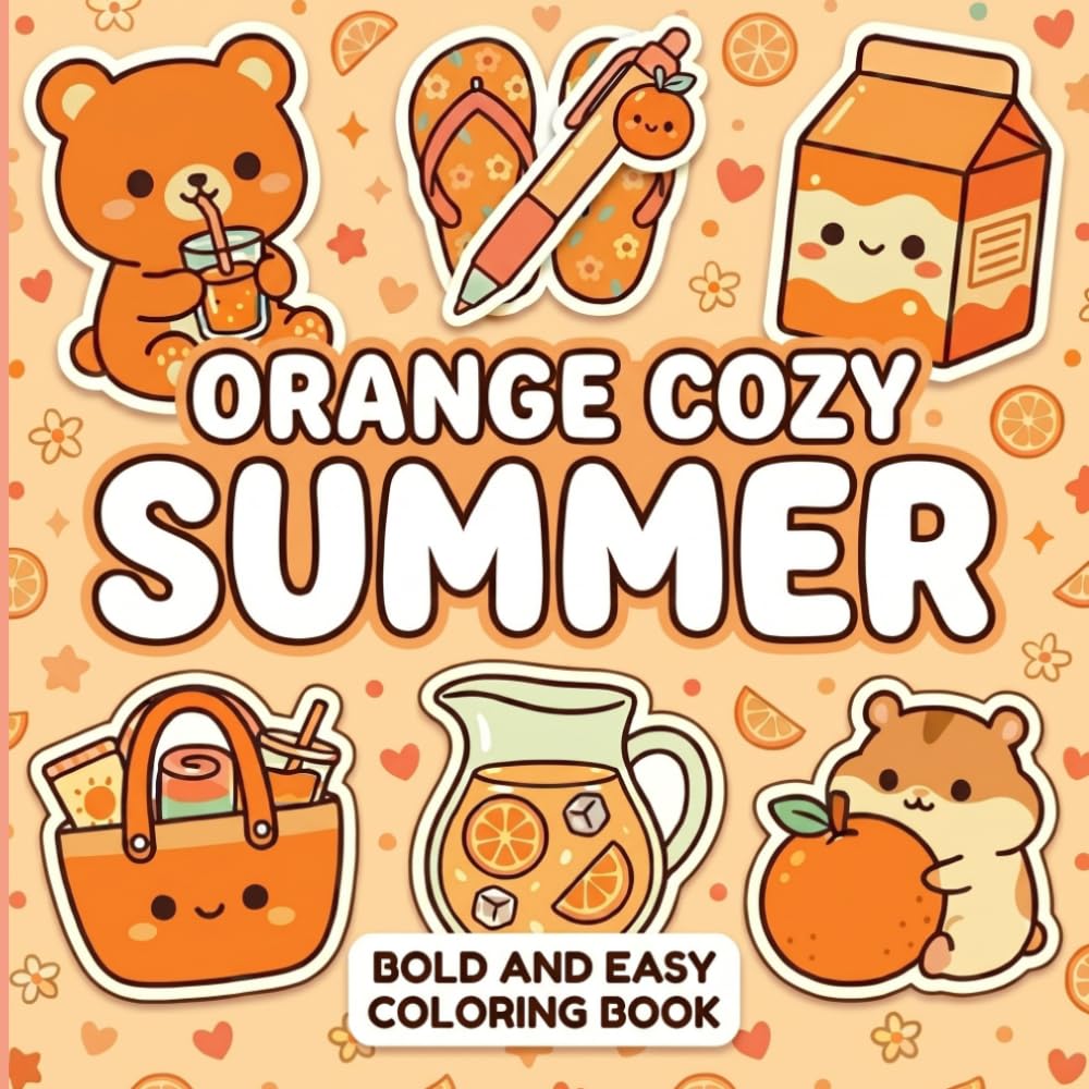 Orange Cozy Summer Coloring Book: Cute Orange Kawaii Coloring Pages with Cozy Summer Drinks, Sweet Desserts, Beach Accessories, Fun Objects and Bold Easy Designs