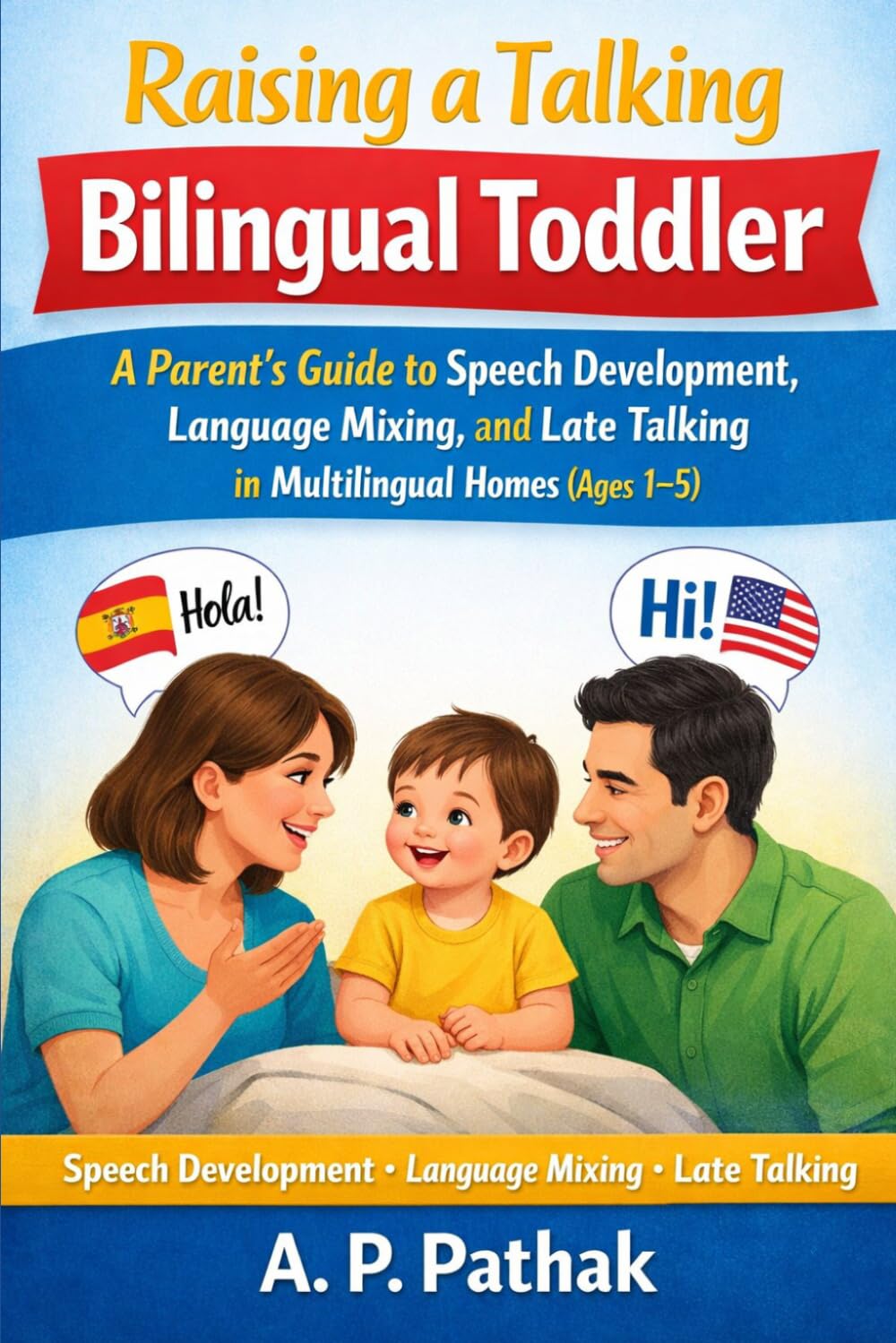 Raising a Talking Bilingual Toddler: A Parent’s Guide to Speech Development, Language Mixing, and Late Talking in Multilingual Homes (Ages 1–5) (Speech & Language Development Series)