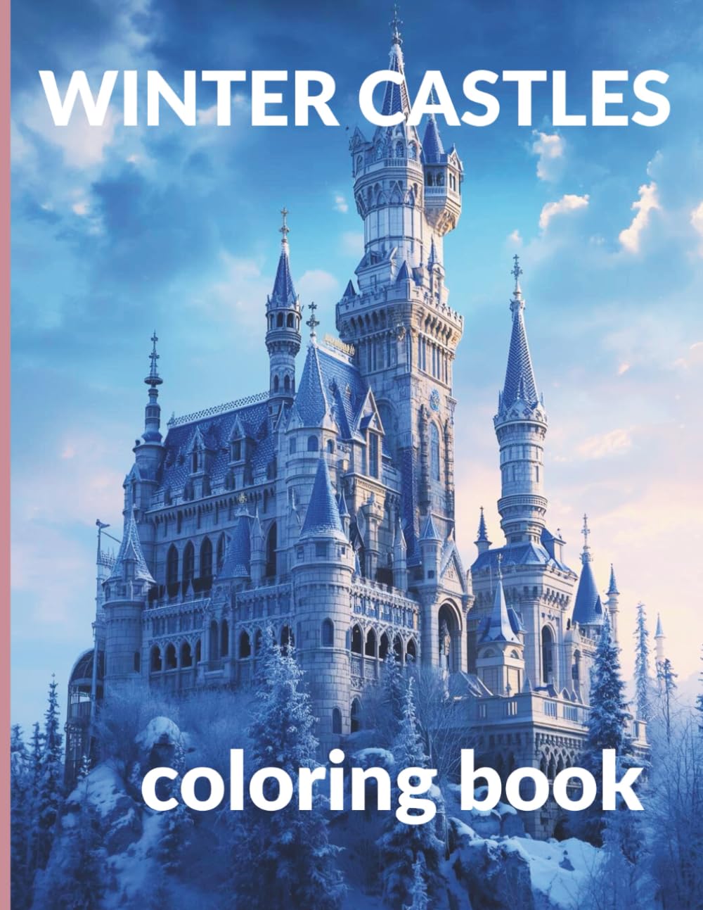 Winter Castles - coloring book: Magical ice palaces, snowy landscapes, and fairytale details to color