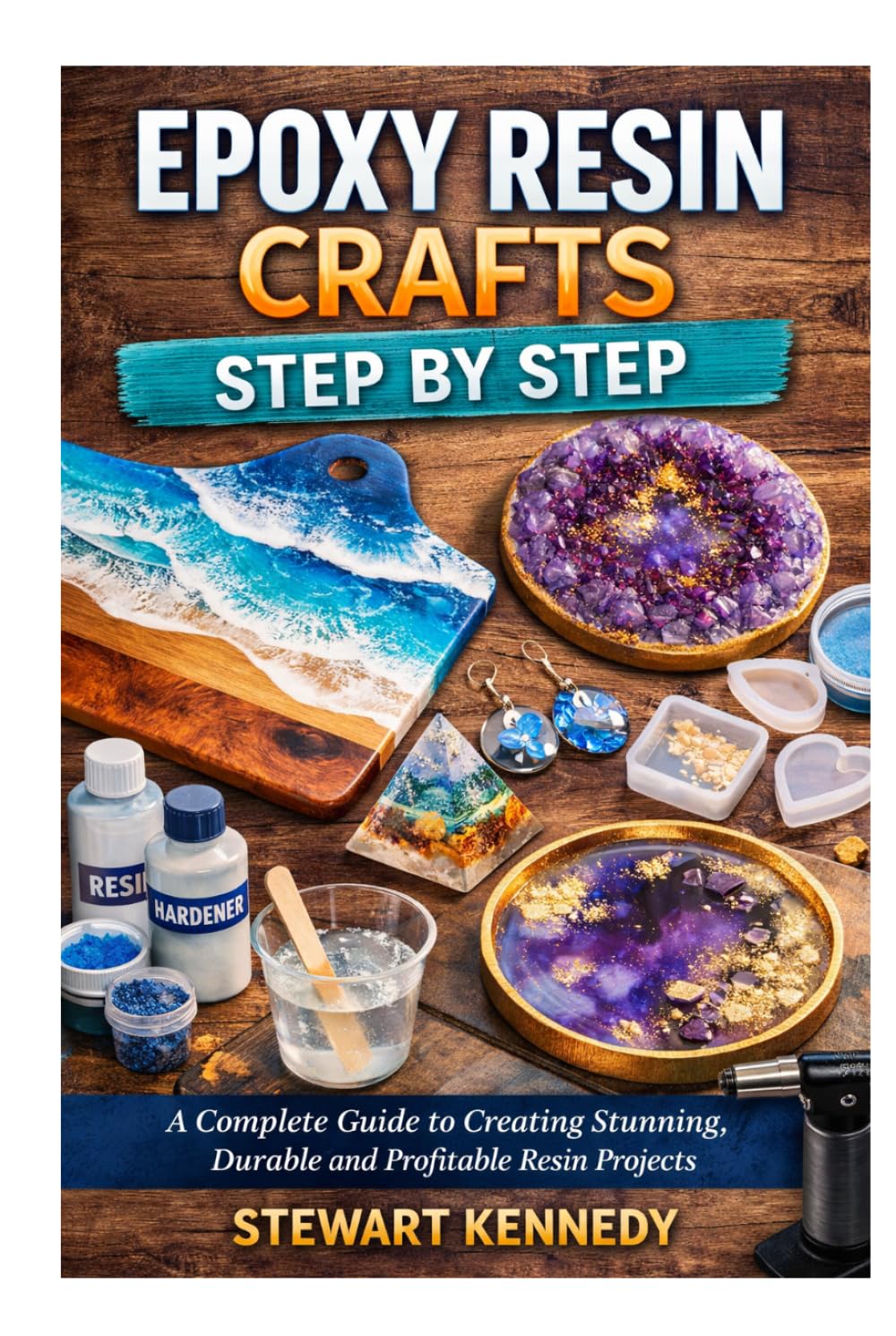 Epoxy Resin Crafts Step by Step: A Complete Guide to Creating Stunning, Durable and Profitable Resin Projects (Essential Guides to Crafts and Hobbies: ... and Essential Skills for Everyday Makers)