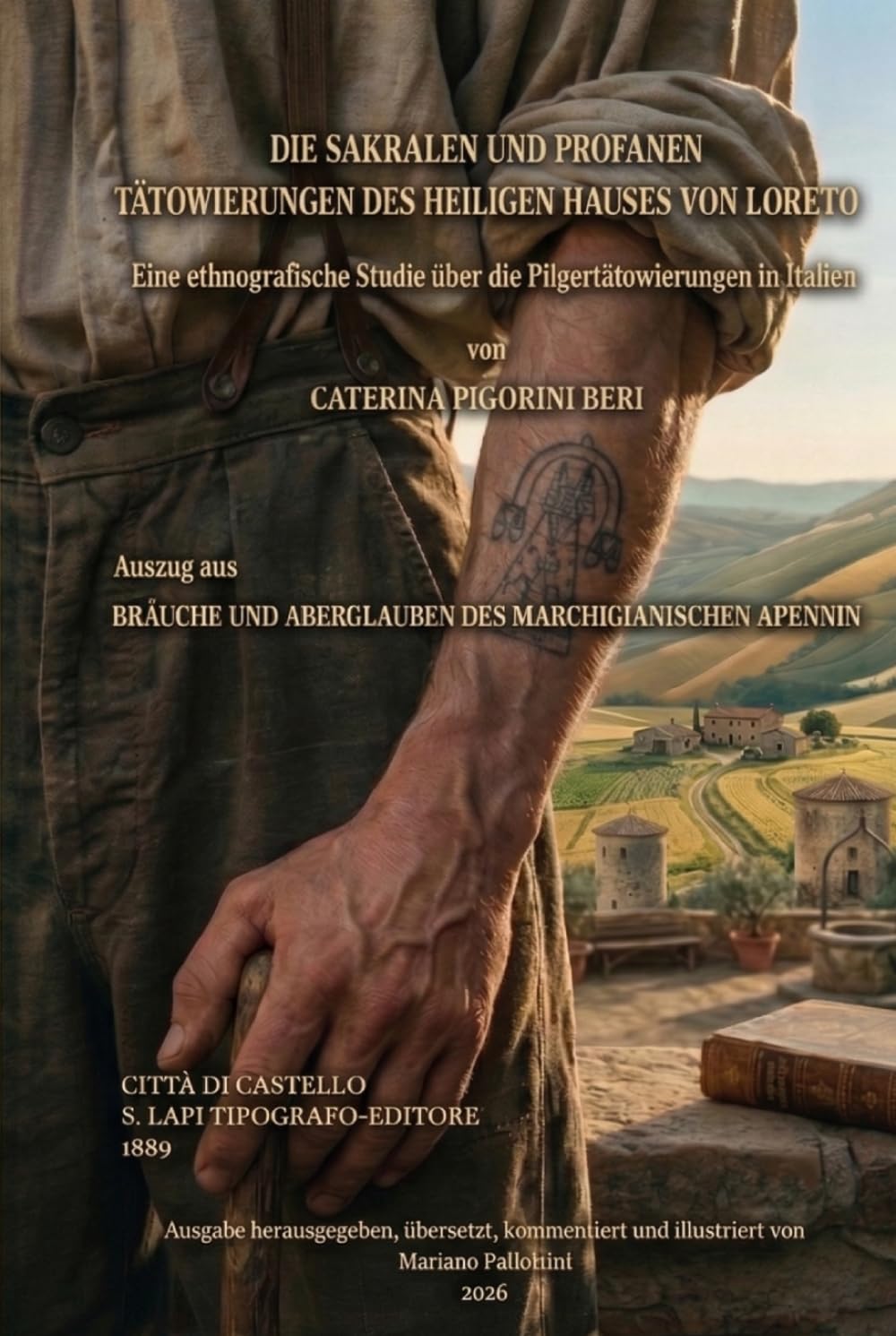 DIE SAKRALEN UND PROFANEN TÄTOWIERUNGEN DES HEILIGEN HAUSES VON LORETO (Übersetzte, kommentierte und illustrierte Ausgabe): Eine ethnografische Studie über die Pilgertätowierungen in Italien