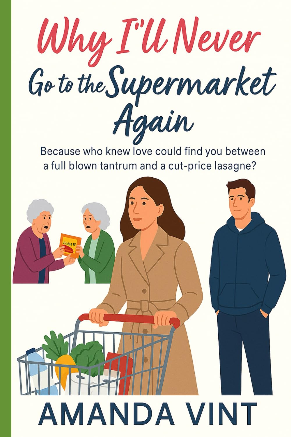 Why I'll Never Go to a Supermarket Again: A hilarious romantic comedy novella about shopping disasters, chaotic meltdowns, and unexpected love in the frozen aisle