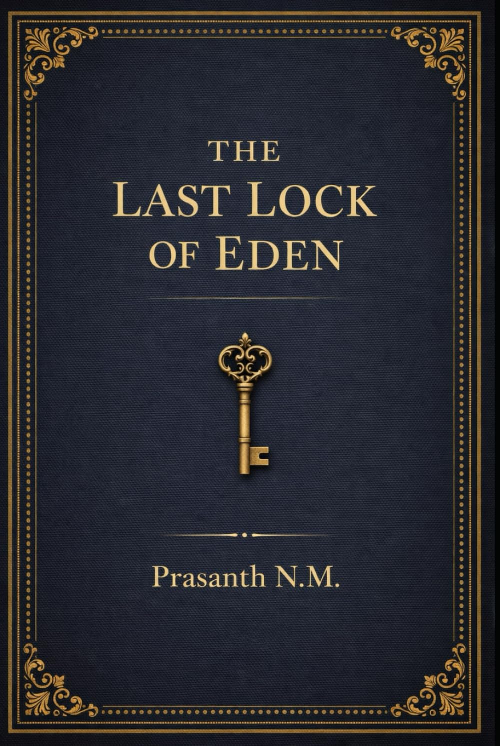 The Last Lock of Eden: A Biblical Apocalypse Thriller About a Sacred Relic That Promises Salvation, Restores Eden, and Demands the Total Extinction of Mankind as Its Price.
