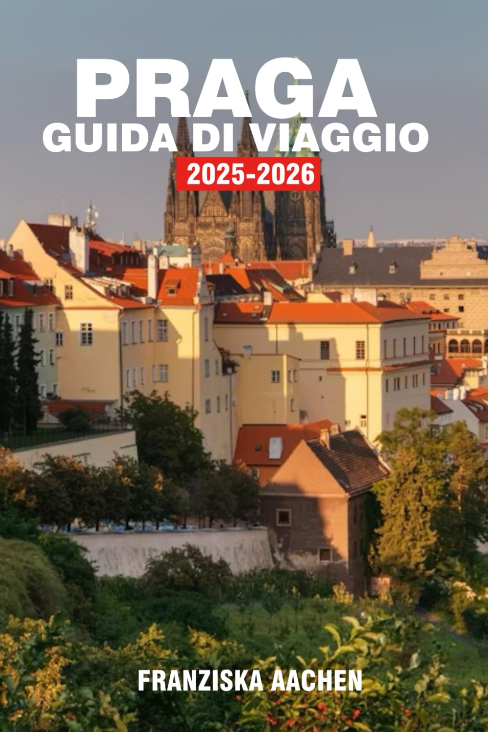 PRAGA GUIDA DI VIAGGIO: Un viaggio attraverso antiche città, regni perduti e leggendarie rotte di viaggio