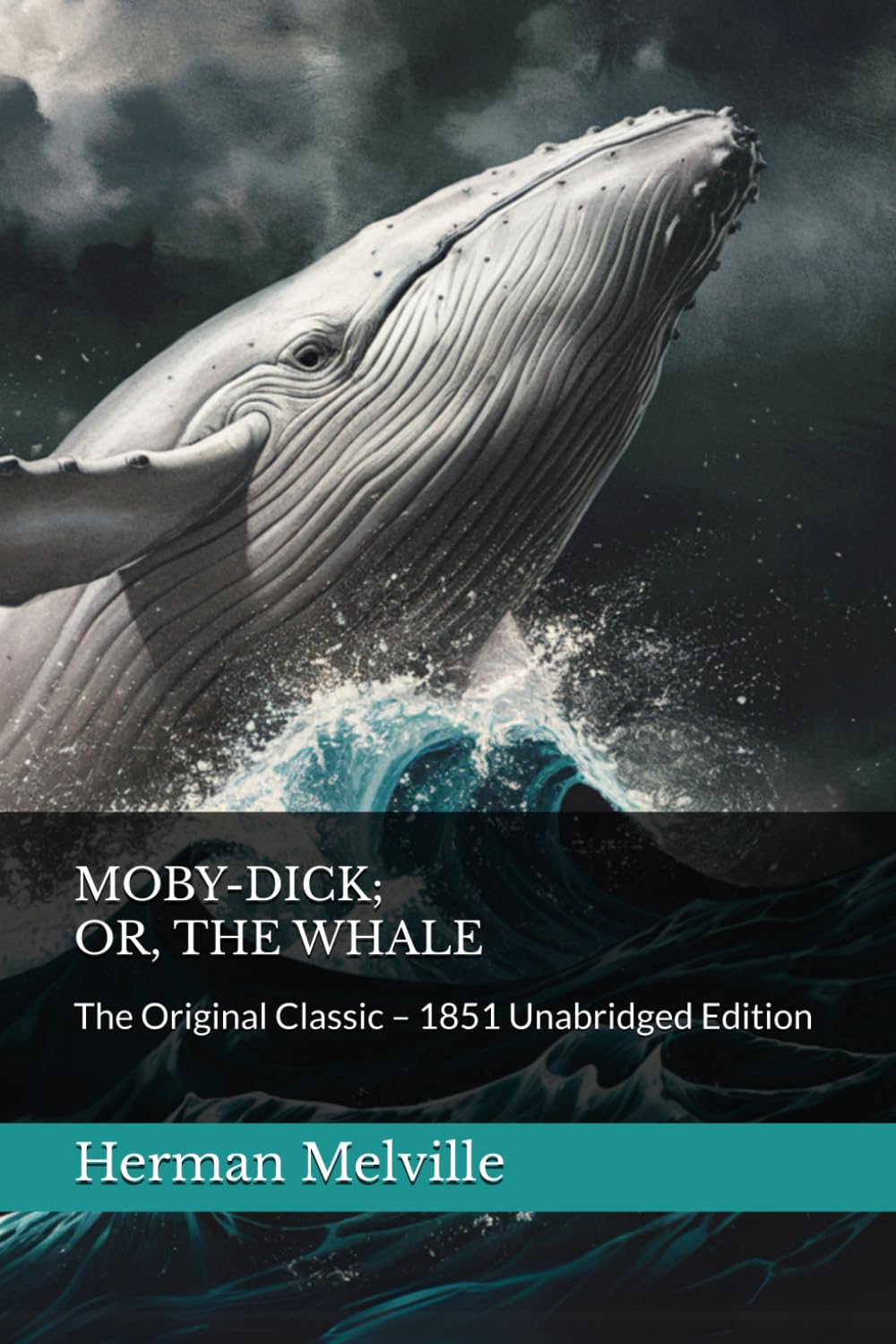 MOBY-DICK; OR, THE WHALE: The Original Classic – 1851 Unabridged Edition