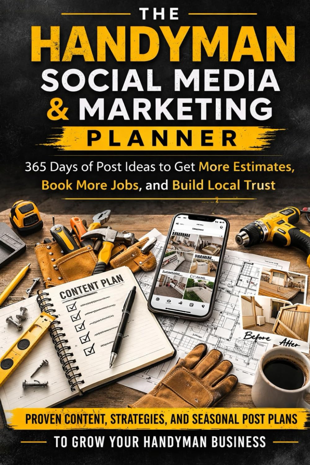 THE HANDYMAN SOCIAL MEDIA & MARKETING PLANNER: 365 Days of Post Ideas to Get More Estimates, Book More Jobs, and Build Local Trust