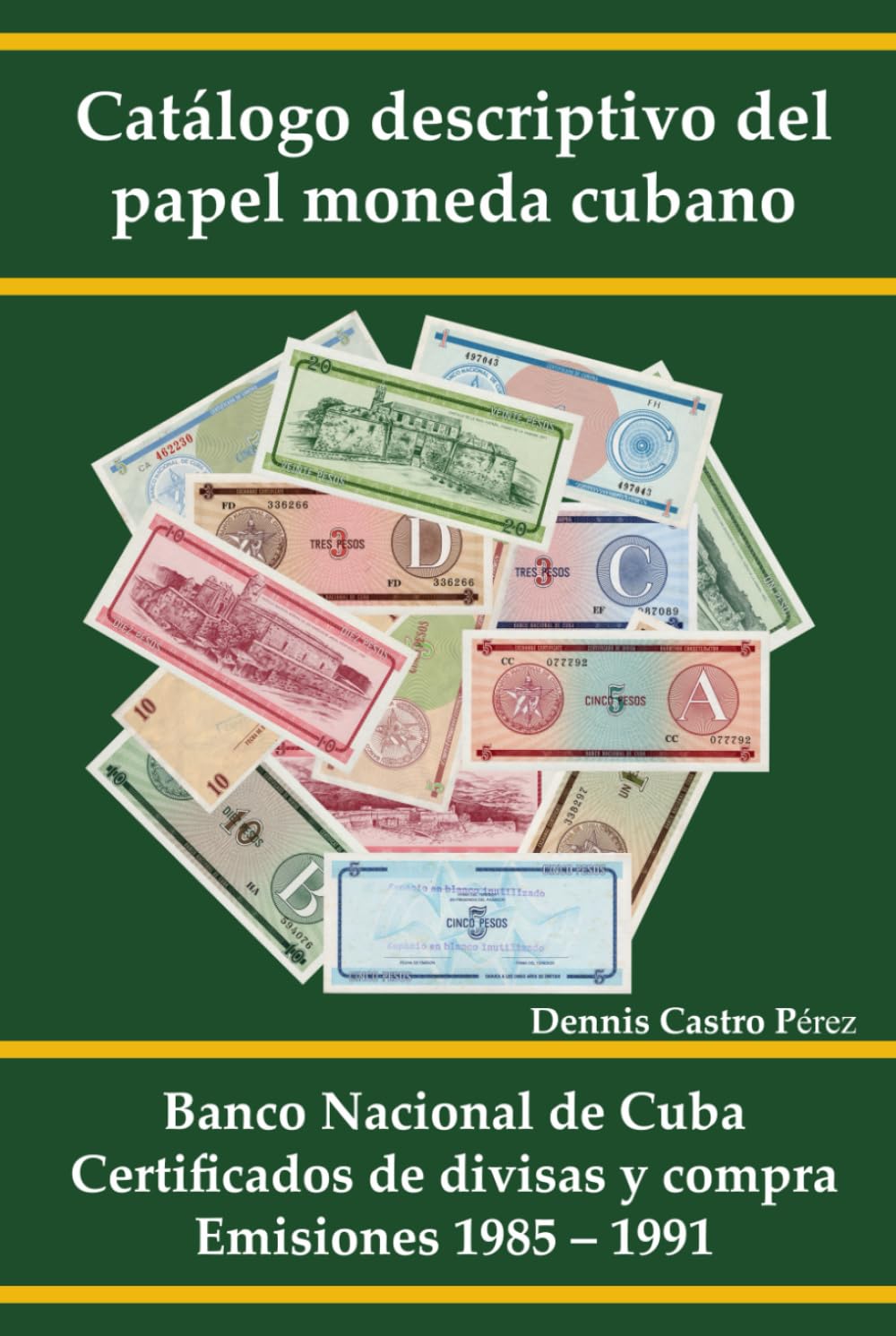 Catálogo descriptivo del papel moneda cubano: Banco Nacional de Cuba. Certificados de divisas y compra. Emisiones 1985 – 1991 (Spanish Edition)      Hardcover – August 10, 2024