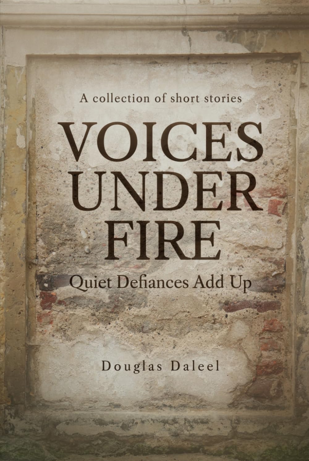 Voices Under Fire: Quiet Defiances Add Up (Short Stories)