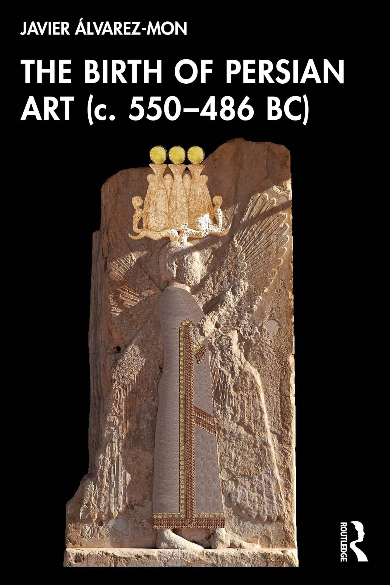 The Birth of Persian Art (c. 550–486 BC) English Edition archéologie iranienne livre