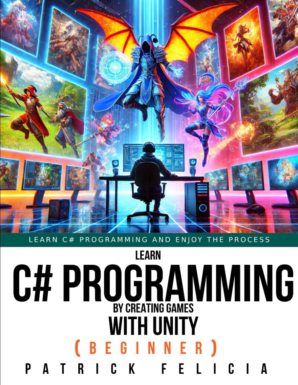 Learn C# Programming by Creating Games with Unity (Beginner): Learn C# Programming and Enjoy the Process