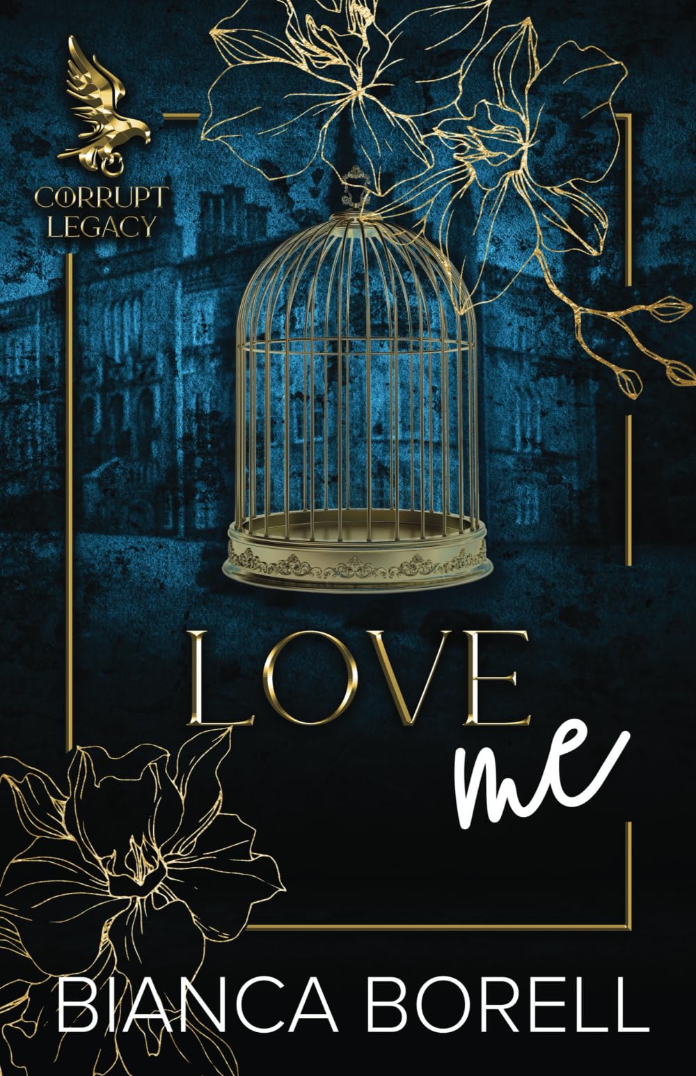 Love Me: An Enemies To Lovers Dark College Romance (Corrupt Legacy)