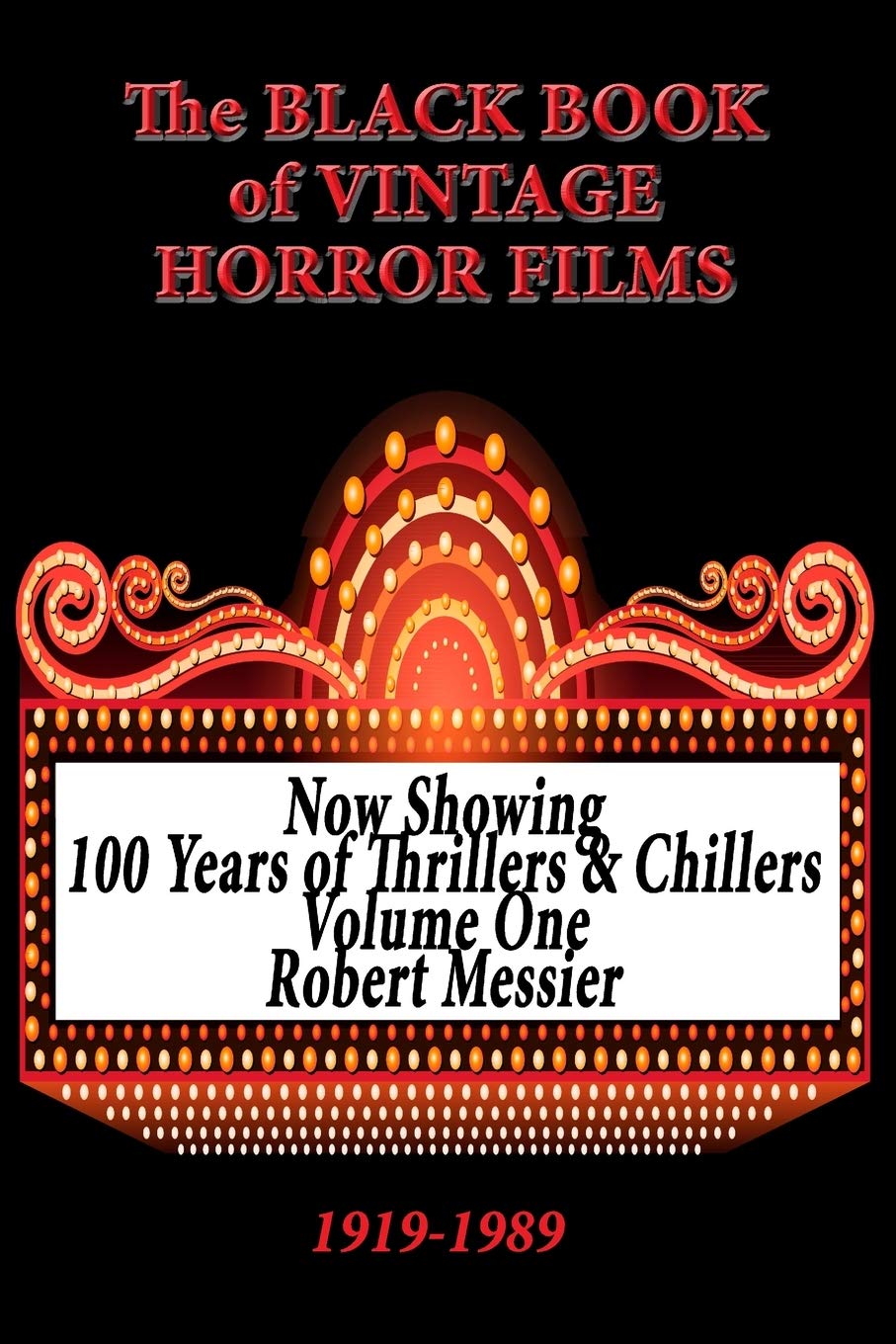 The Black Book of Vintage Horror Films: 100 Years of Thrillers and Chillers Volume One: 1