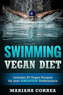 SWIMMING VEGAN Diet: Includes 50 Vegan Recipes for your GREATEST Performance