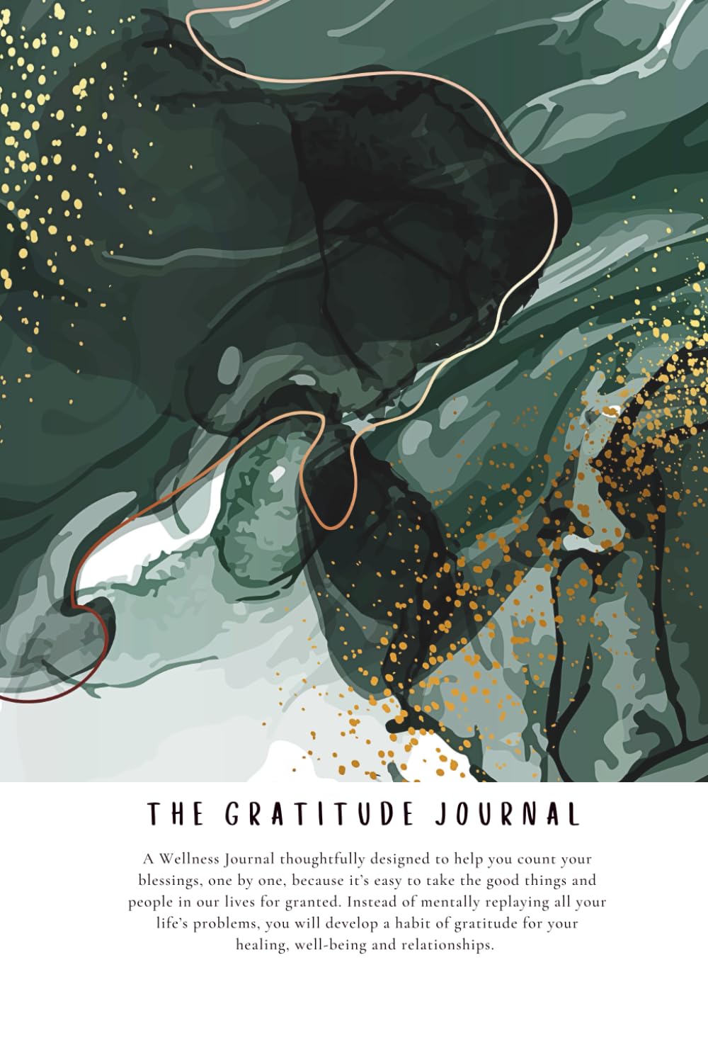 THE GRATITUDE JOURNAL: A Wellness Tool Thoughtfully Designed for Healing, Introspection, Transformation, Therapy and Mental Health