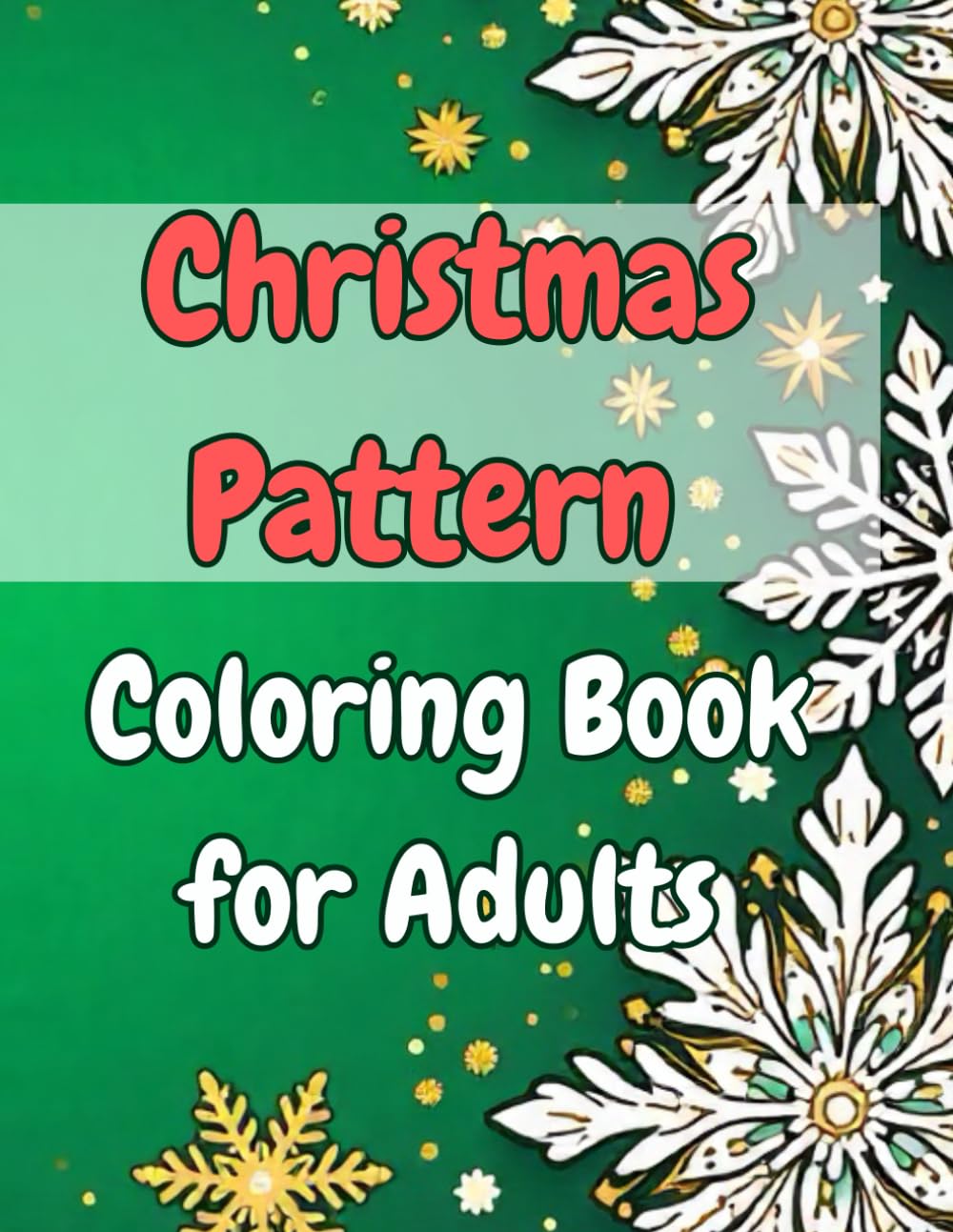 Christmas Pattern Coloring Book for Adults: Intricate Holiday Designs, Stress-Relieving Mandalas, Festive Ornaments & Winter Pattern Art