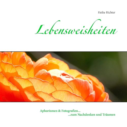 Lebensweisheiten: Aphorismen &amp; Fotografien zum Nachdenken und Träumen