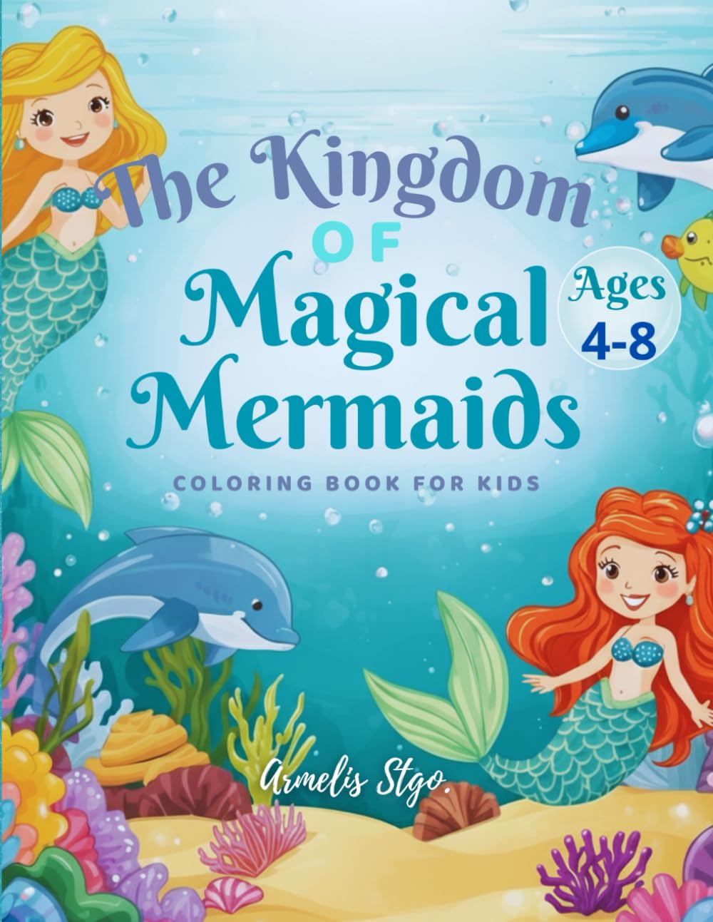 The Kingdom of Magical Mermaids: A Cute and Fun Coloring Book for Kids Ages 4-8
