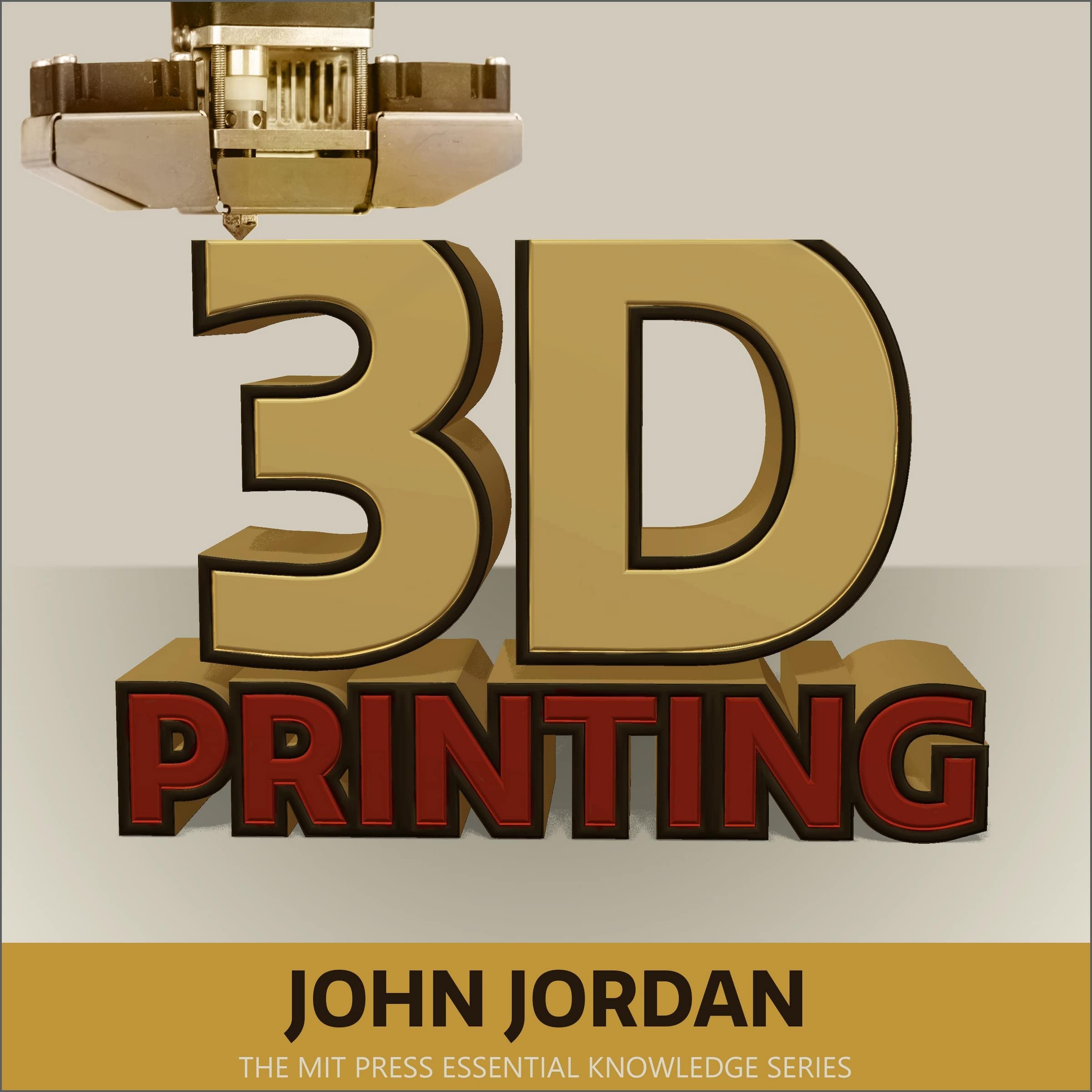 3D Printing (MIT Press Essential Knowledge)