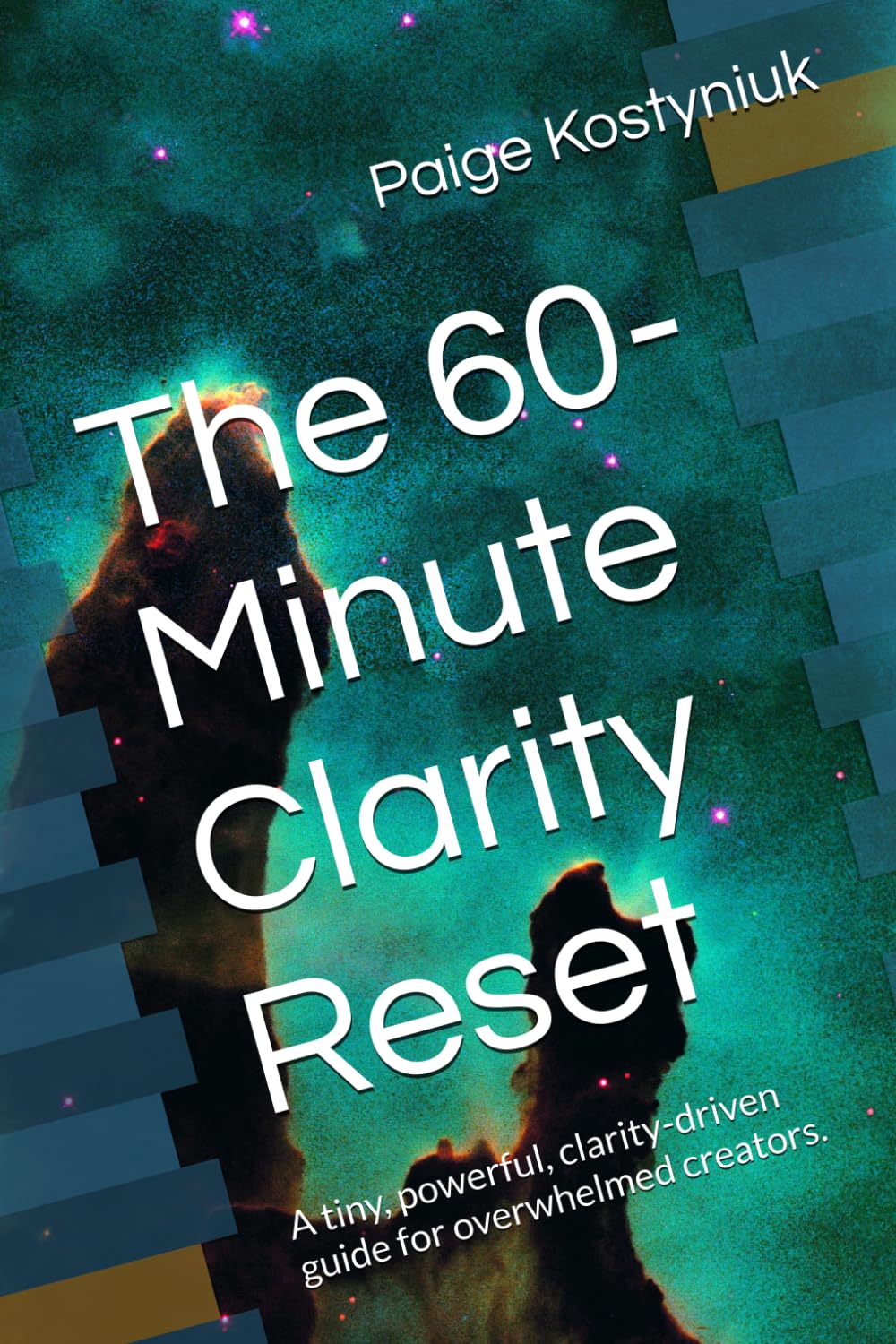 The 60- Minute Clarity Reset: A tiny, powerful, clarity-driven guide for overwhelmed creators. (60 Minute Reset Workbook)
