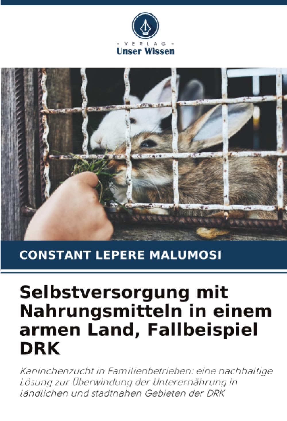 Selbstversorgung mit Nahrungsmitteln in einem armen Land, Fallbeispiel DRK: Kaninchenzucht in Familienbetrieben: eine nachhaltige Lösung zur ... in ländlichen und stadtnahen Gebieten der DRK