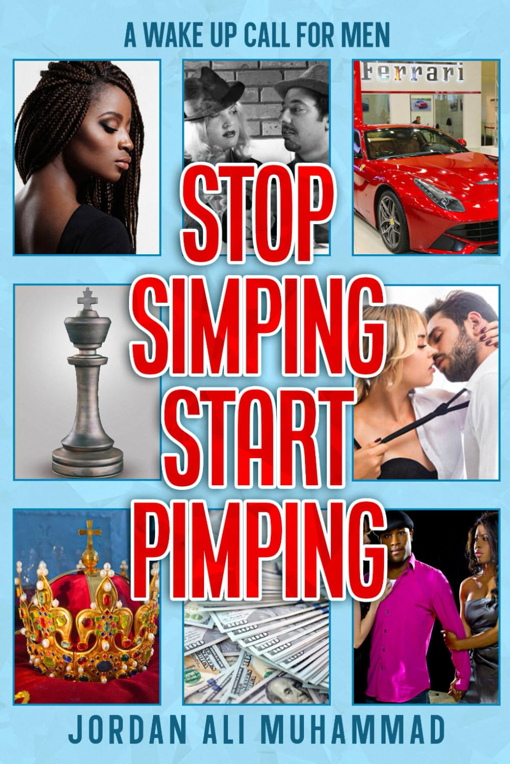 Stop Simping Start pimping: A wake up call for men