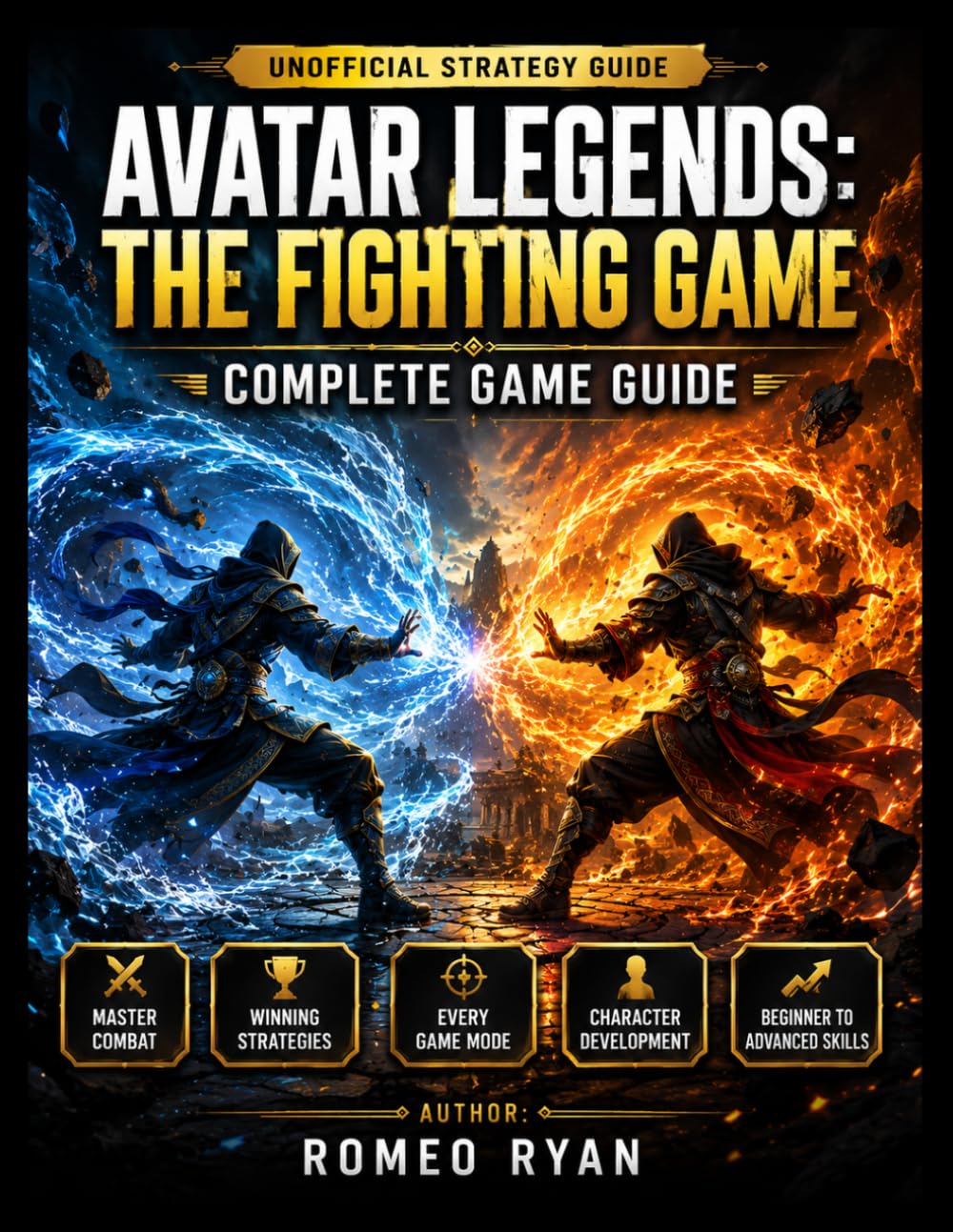 THE UNOFFICIAL STRATEGY GUIDE TO AVATAR LEGENDS: THE FIGHTING GAME: Master Combat, Learn Winning Strategies, Improve Your Skills, Understand Every Game Mode, and Play with Confidence