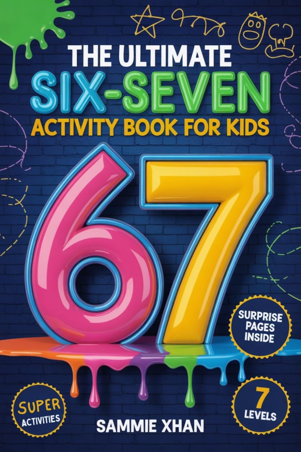 The Ultimate Six-Seven Activity Book For Kids: Hilarious 6–7 Trend Activities to Keep Kids Laughing, Learning & Off Screens — The Perfect Birthday, ... or Stocking-Stuffer Gift for Tweens & Teens