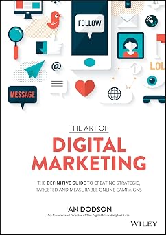 The Art of Digital Marketing The Definitive Guide to Creating Strategic, Targeted, and Measurable Online Campaigns