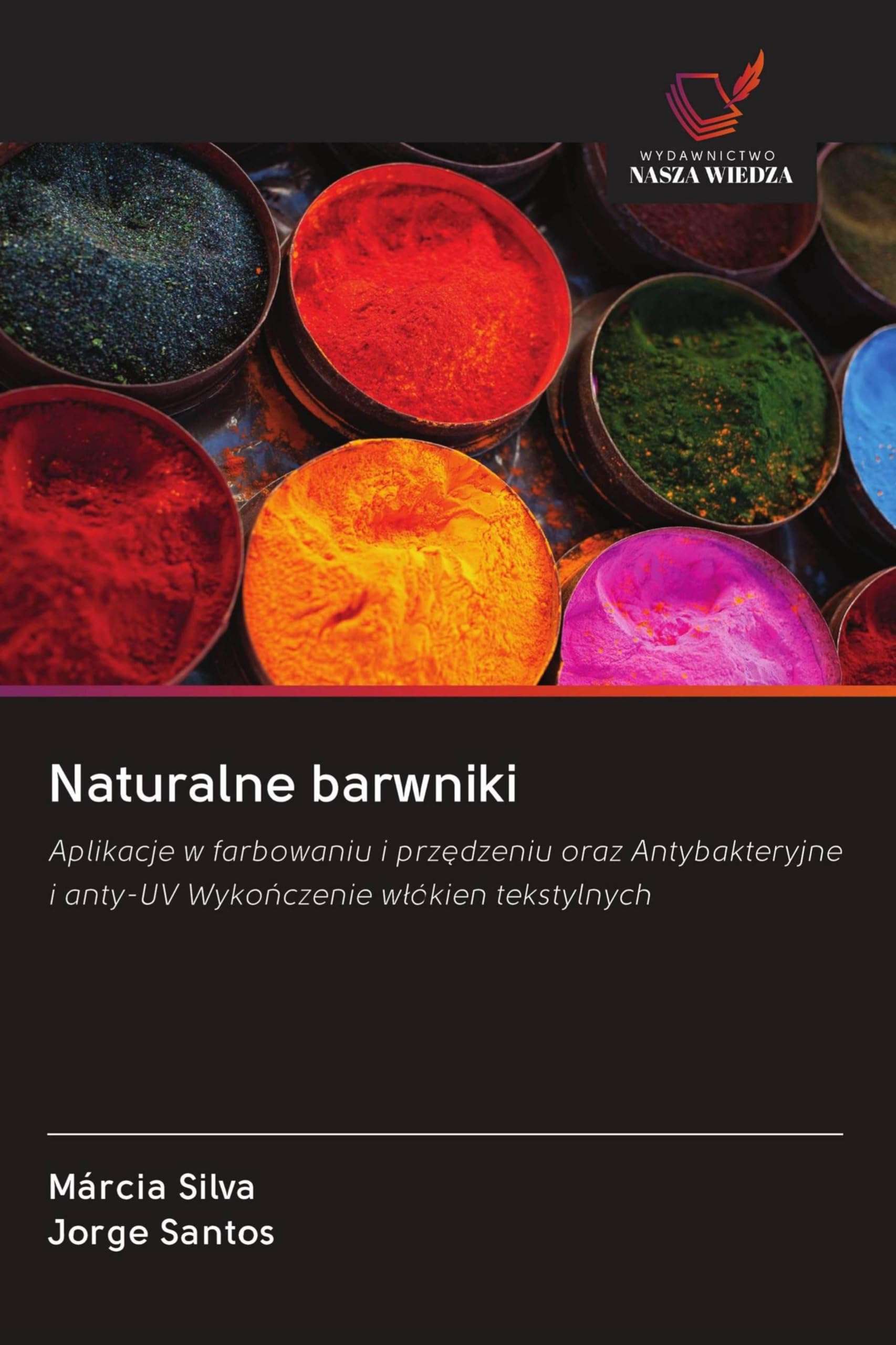 Naturalne barwniki: Aplikacje w farbowaniu i prz¿dzeniu oraz Antybakteryjne i anty-UV Wyko¿czenie w¿ókien tekstylnych