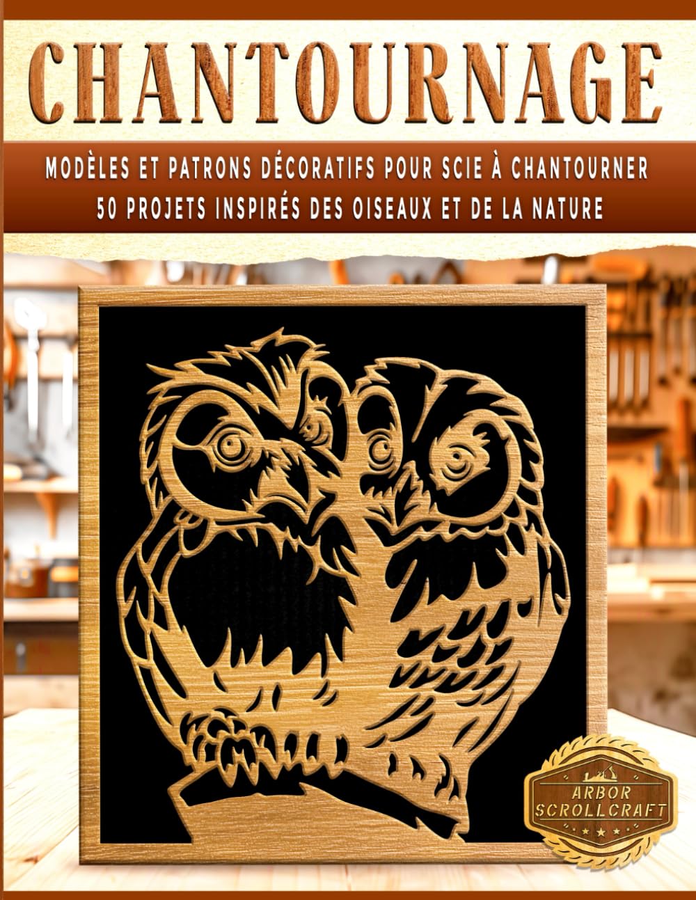 Chantournage: Modèles et patrons décoratifs pour scie à chantourner - 50 projets inspirés des oiseaux et de la nature