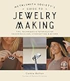 Metalsmith Society’s Guide to Jewelry Making: Tips, Techniques & Tutorials For Soldering Silver, Stonesetting & Beyond