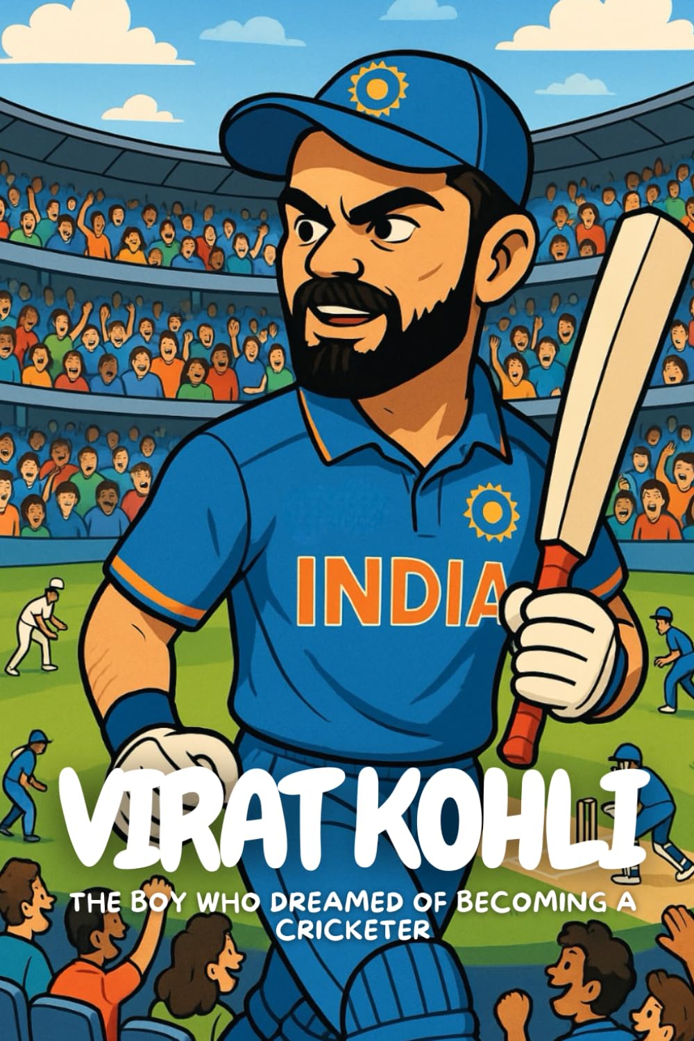 Virat Kohli: Inspiring Young Dreamers Through the Life of a Cricket Hero.