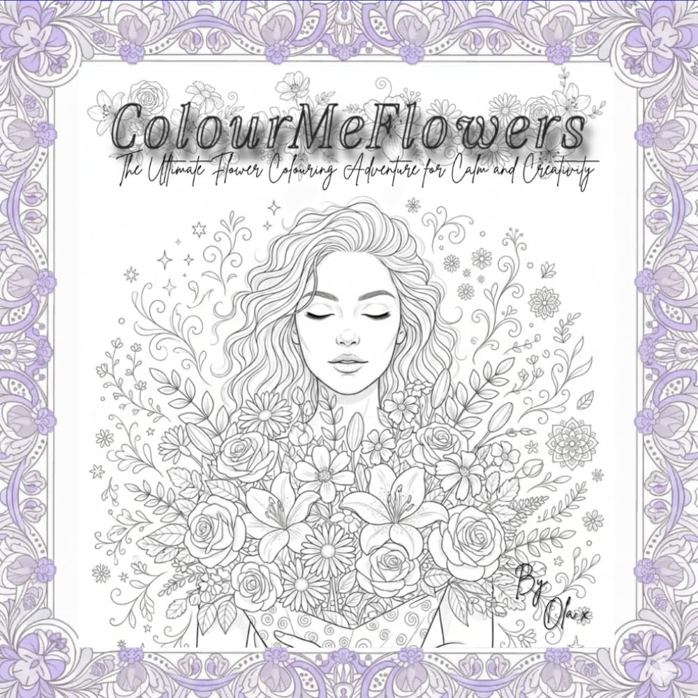 ColourMeFlowers | The Ultimate Flower Colouring Adventure for Calm & Creativity: Relaxing Flower Colouring Book With Inspirational Quotes