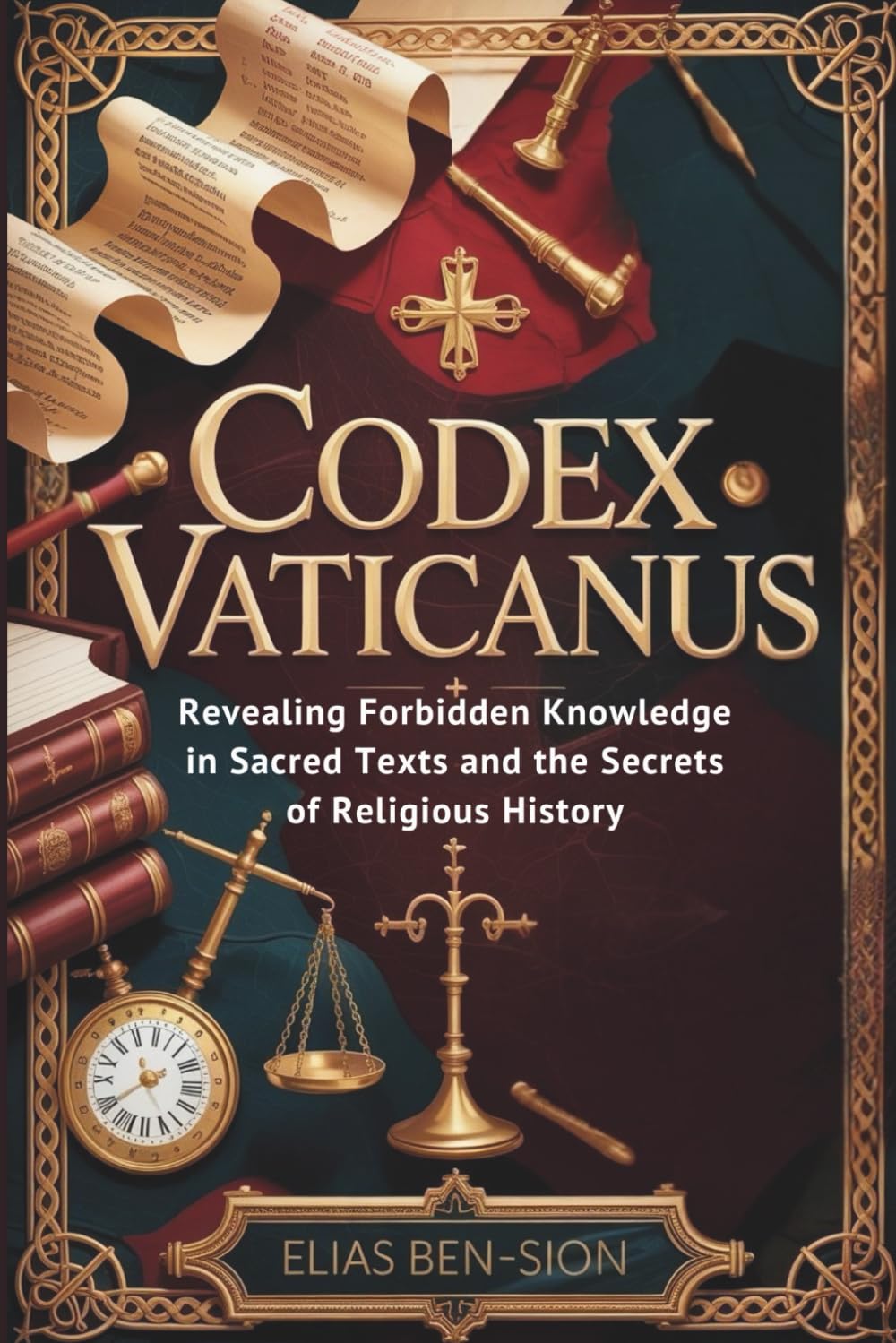 CODEX VATICANUS: Revealing Forbidden Knowledge in Sacred Texts and the Secrets of Religious History