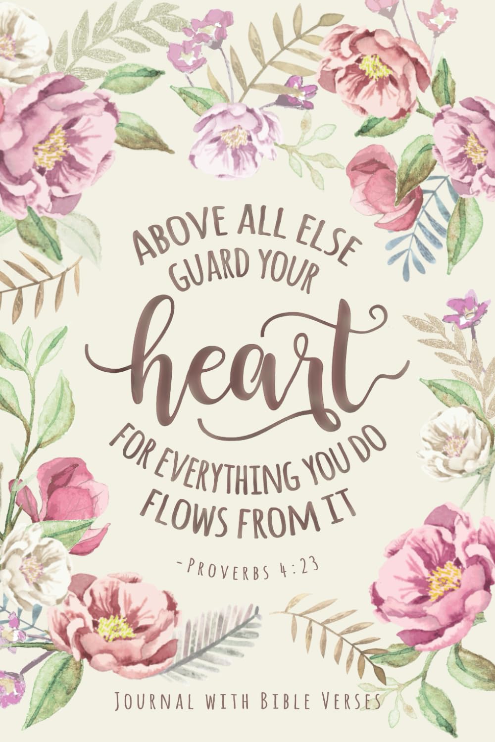 Above all Else Guard Your Heart, Proverbs 4:23: Journal with Bible Verses on each page