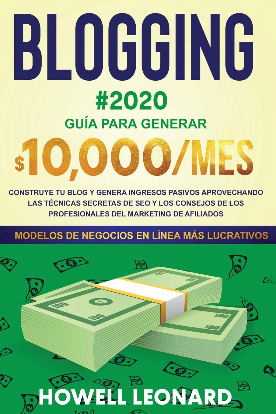 BLOGGING #2020 Gua para generar $10.000/mes: Construye tu blog y genera ingresos pasivos aprovechando las técnicas secretas de SEO y los consejos de los profesionales del marketing de afiliados
