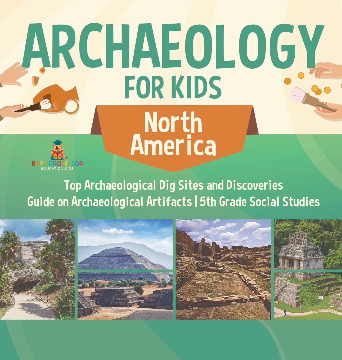 Archaeology for Kids - North America - Top Archaeological Dig Sites and Discoveries Guide on Archaeological Artifacts 5th Grade Social Studies