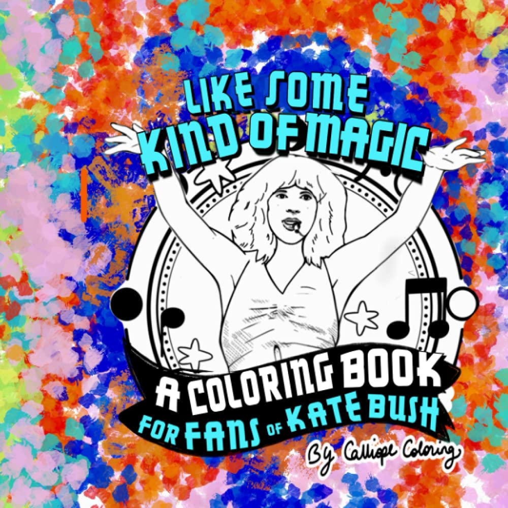 Like Some Kind of Magic: A Coloring Book for Fans of Kate Bush: Adult Coloring Book for Relaxation and Stress Relief, 28 Original Illustrations Inspired by Kate, Mandalas, Patterns, Flowers