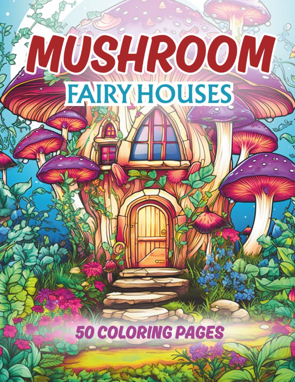Mushroom Fairy Houses Coloring Book: Magical Mushroom Fairy Houses To Color