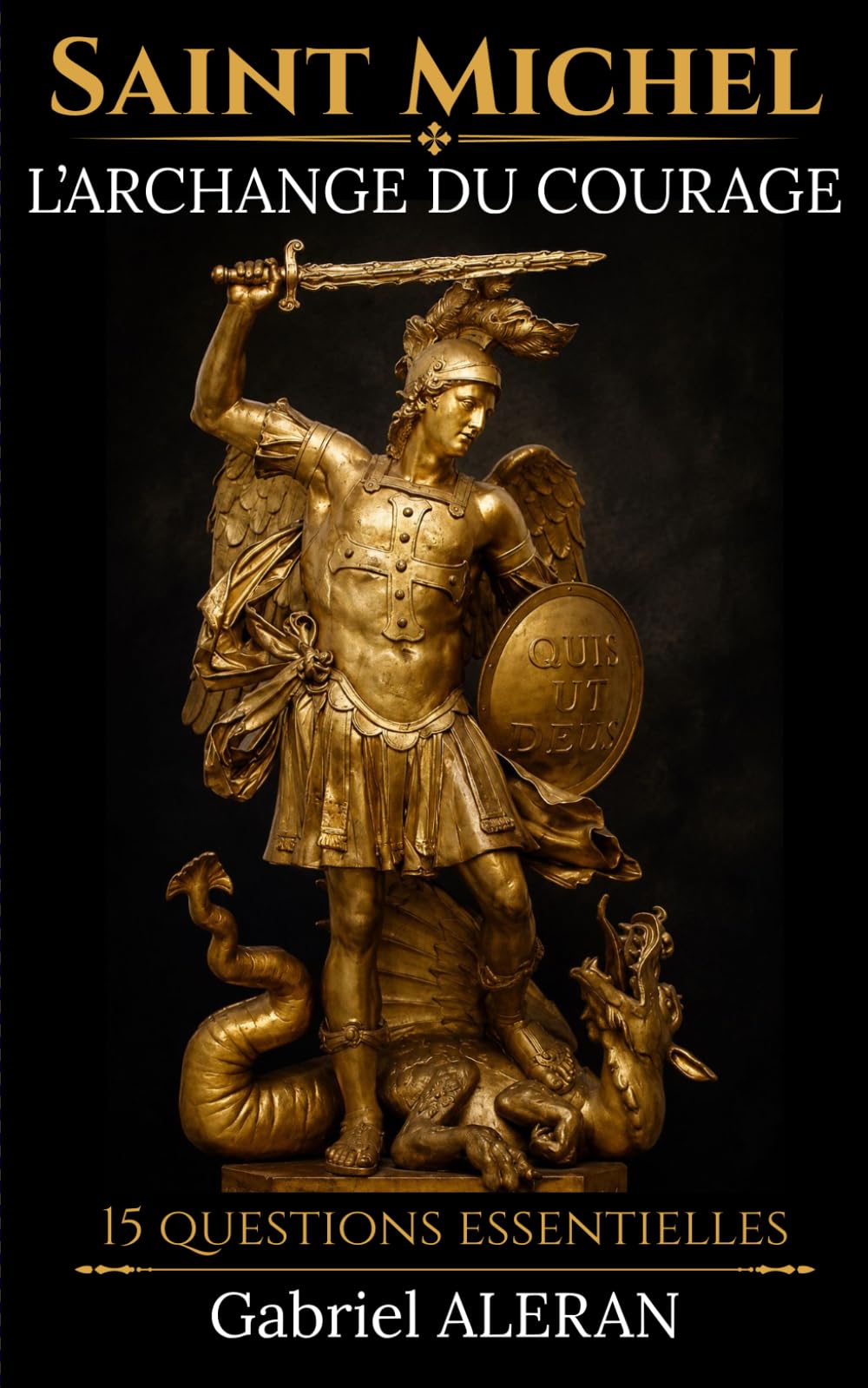 Saint Michel l'Archange du courage: 15 questions essentielles