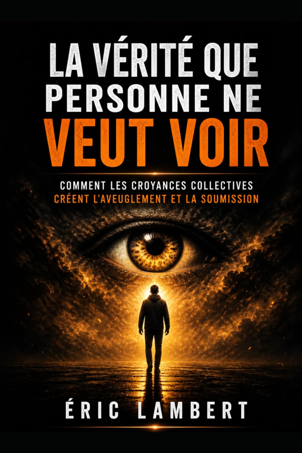 La vérité que personne ne veut voir: Comment les croyances collectives créent l’aveuglement et la soumission