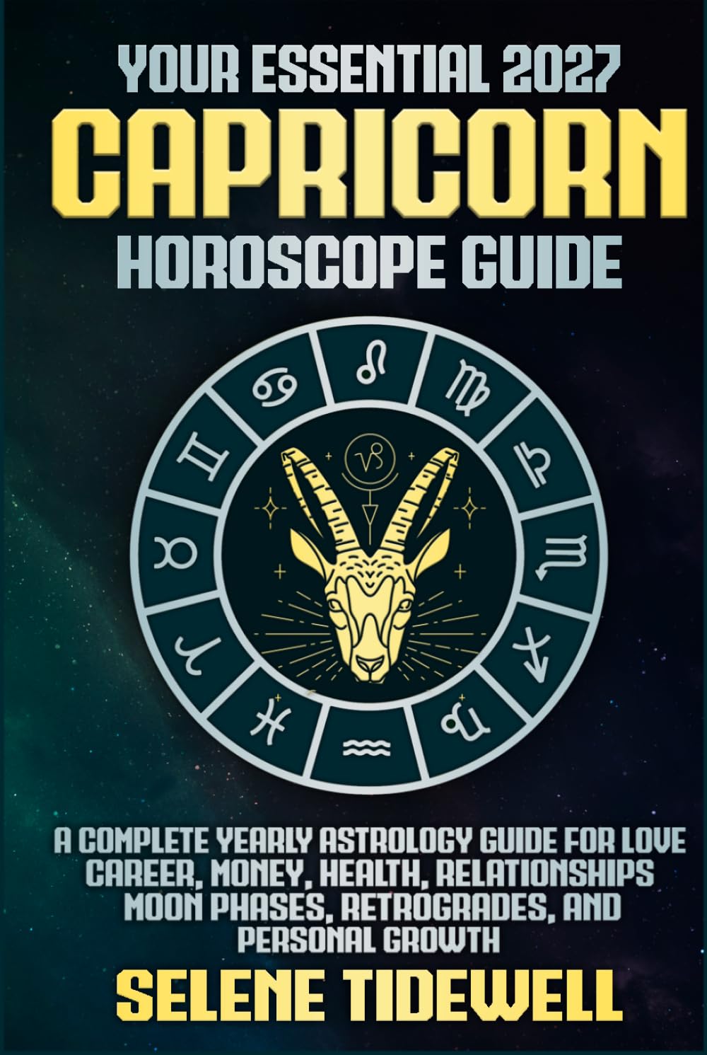 Your Essential 2027 Capricorn Horoscope Guide: A Complete Yearly Astrology Guide for Love, Career, Money, Health, Relationships, Moon Phases, ... Growth (Your Essential 2027 Horoscope Guides)