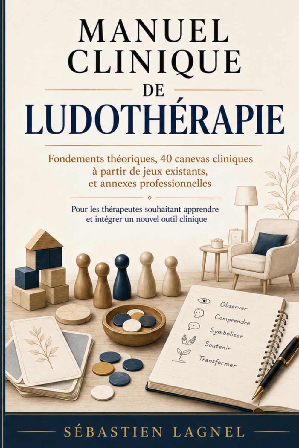Manuel clinique de Ludothérapie: Fondements théoriques, 40 canevas cliniques à partir de jeux existants, et annexes professionnelles