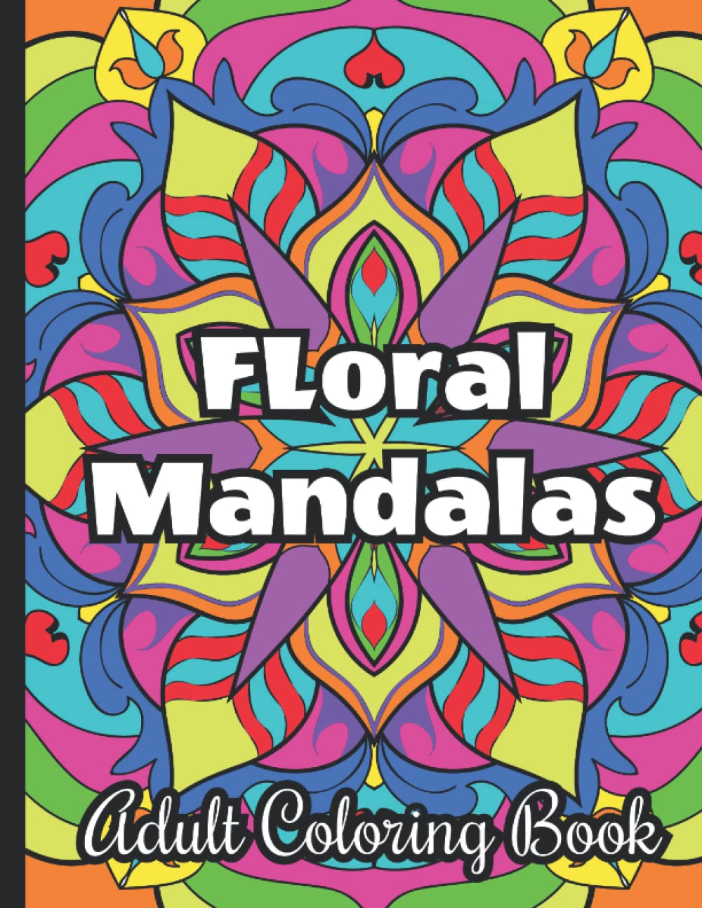 Floral Mandalas: Adult Coloring Book | Flower-like mandalas coloring books for adults and teenagers | Stress relieving activity | Size: 8.5"x11"