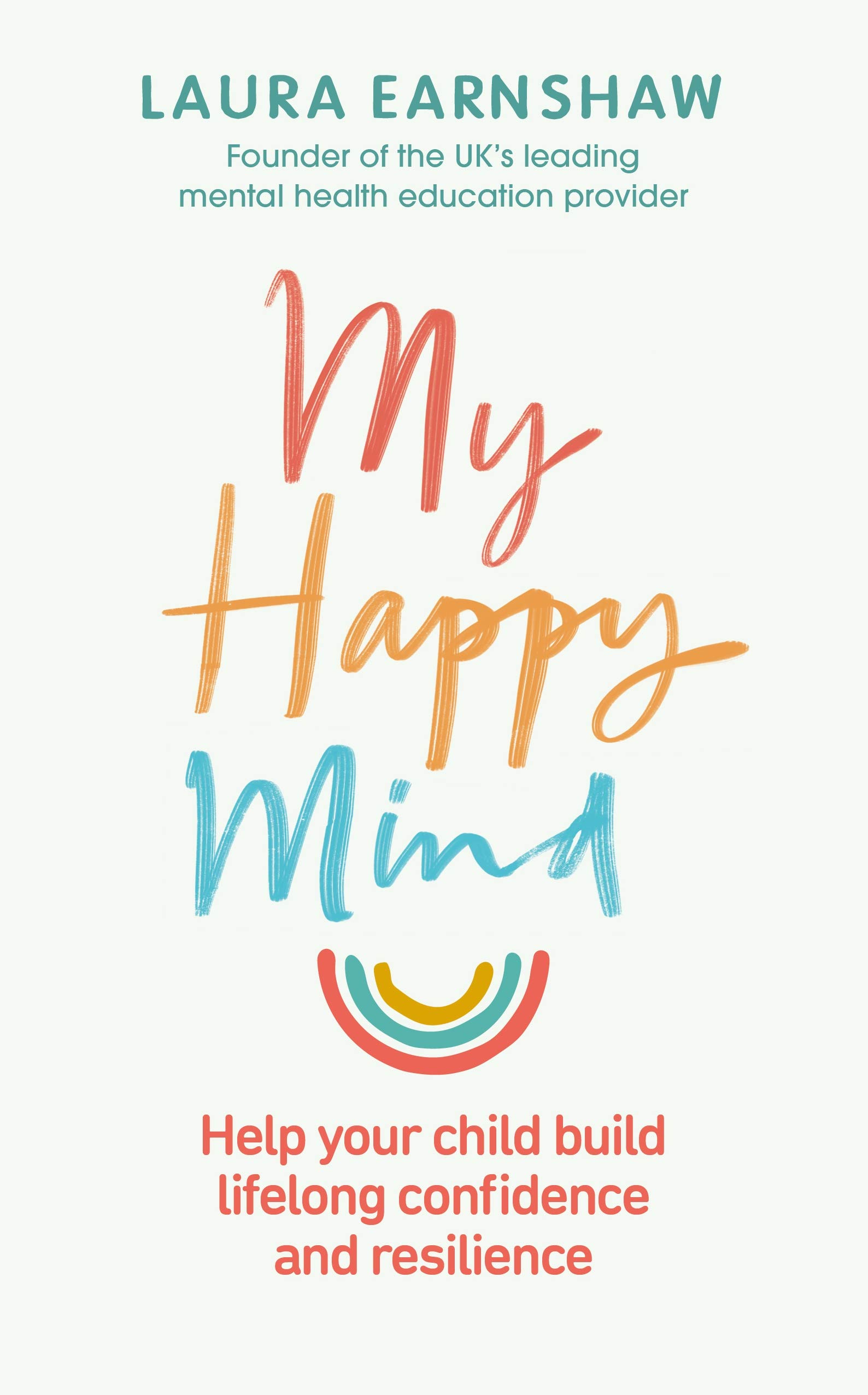 My Happy Mind: Help Your Child Build Life-Long Confidence, Self-E